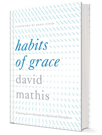 “Habits of Grace: Enjoying Jesus through the Spiritual Disciplines” by ...